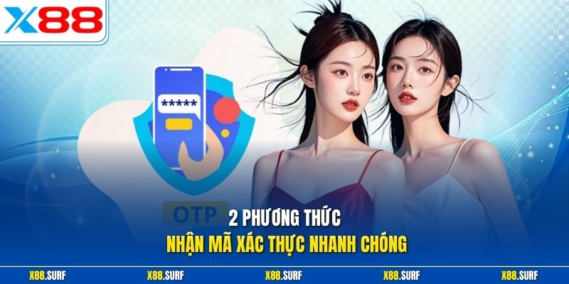 2 phương thức nhận mã xác thực nhanh chóng