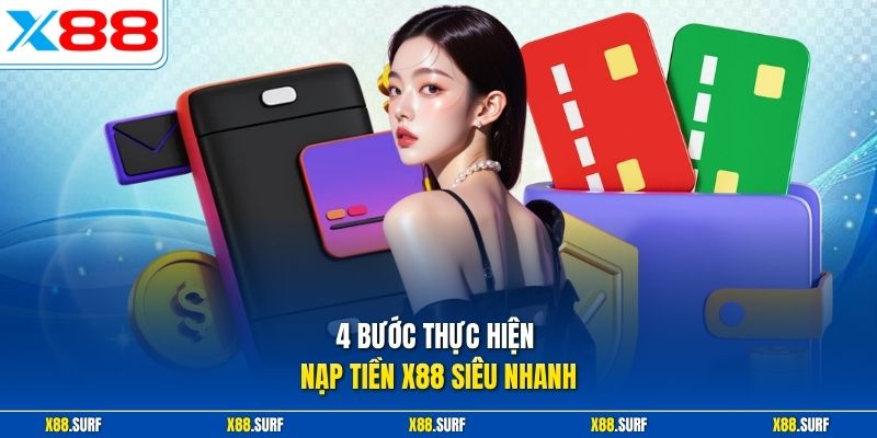 4 bước thực hiện nạp tiền X88 siêu nhanh