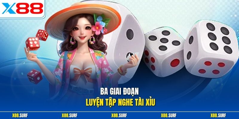 Ba giai đoạn luyện tập nghe tài xỉu