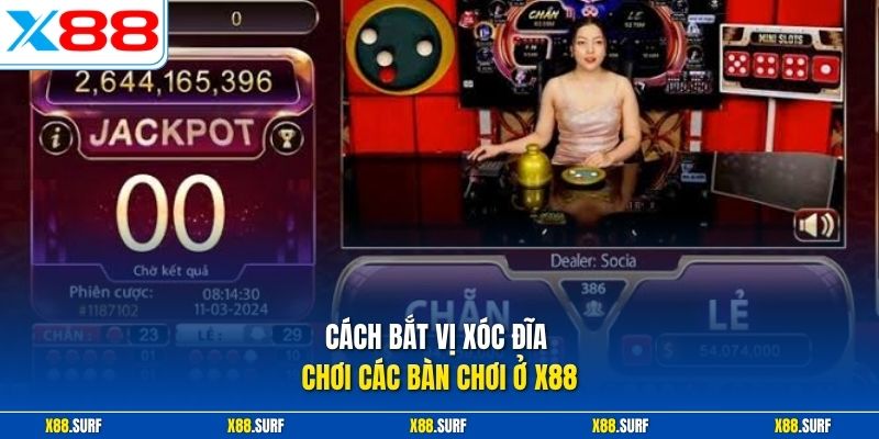 Cách bắt vị xóc đĩa chơi các bàn chơi ở X88