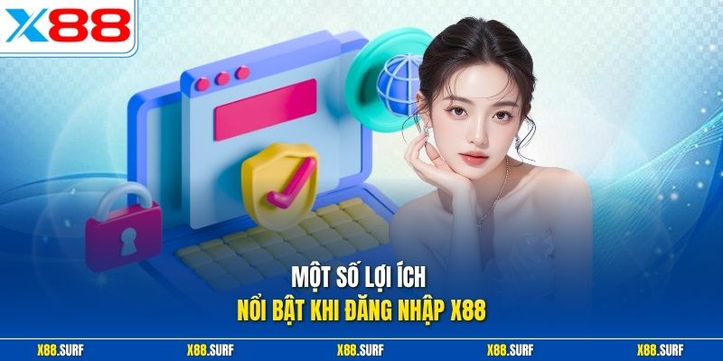 Một số lợi ích nổi bật khi đăng nhập X88