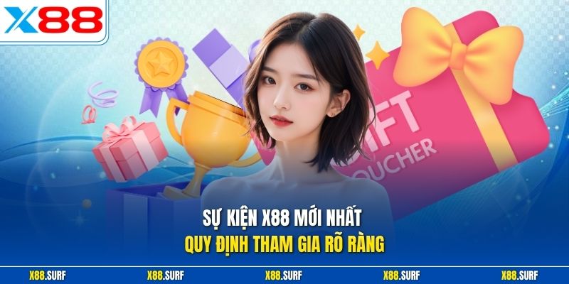 Sự kiện X88 mới nhất quy định tham gia rõ ràng