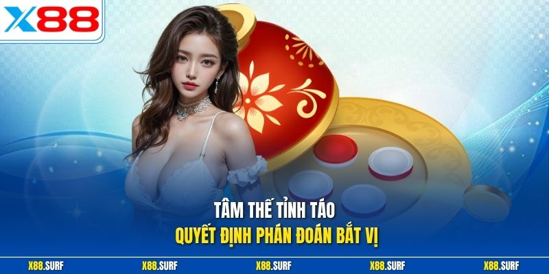 Tâm thế tỉnh táo quyết định phán đoán bắt vị